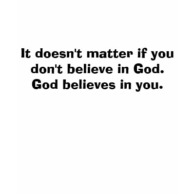 God believes in you. tshirts by Tachito