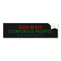 GOD BLESS, CORPORATE PROFITS, AND THE LIVES RUI... bumper stickers by blabsandjabs GOD BLESS, CORPORATE PROFITS, AND THE LIVES RUI... bumper stickers