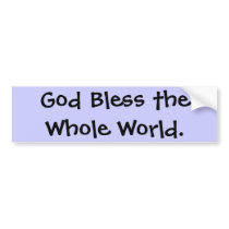 God Bless the Whole World. bumper stickers