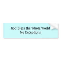God Bless the Whole WorldNo Except... - Customized bumper stickers