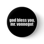 God Bless you, Mr. Vonnegut Pinback Buttons