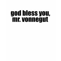 God bless you, Mr. Vonnegut t-shirts