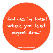 God Can Be Found Where You Least Expect Him... stickers
