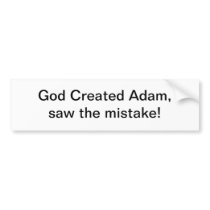 God Created Adam, saw the mistake - bumper sticker