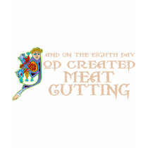 God Created Meat Cutting t-shirts