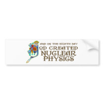 God Created Nuclear Physics bumper stickers