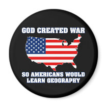 God Created War so Americans Would Learn Geography magnets
