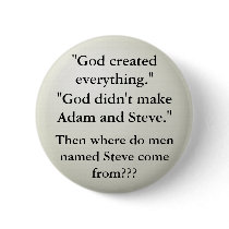 God didn't make Adam and Steve. Pins
