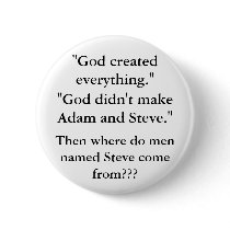 God didn't make Adam and Steve. Pinback Button