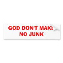 God Don't Make No Junk Bumper Sticker bumper stickers by bobbyboy123 God Don't Make No Junk Bumper Sticker bumper stickers