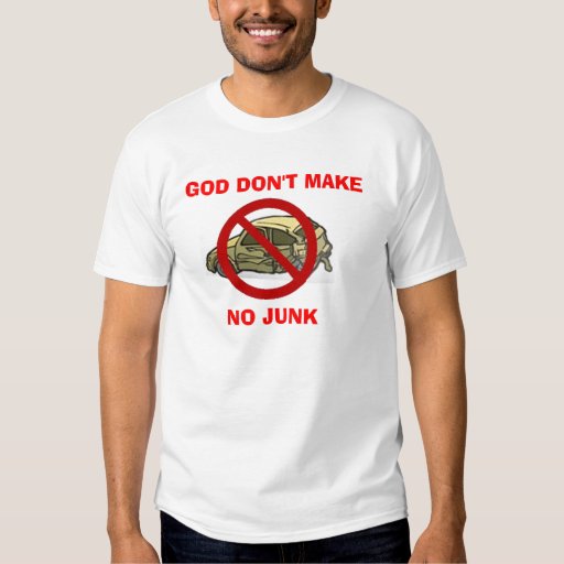 god-don-t-make-no-junk-t-shirt-zazzle