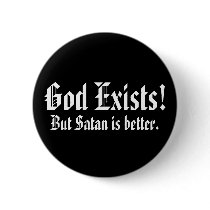 God Exists!, But Satan is better. buttons by storuliukas God Exists!, But Satan is better. buttons