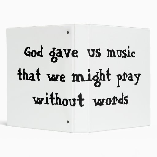God gave us music that we might pray without words 3 ring binder Zazzle