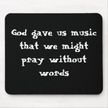 God gave us music that we might pray without words mousepads