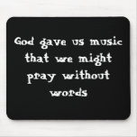 God gave us music that we might pray without words mousepads