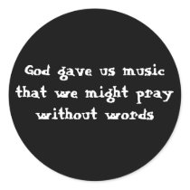 God gave us music that we might pray without words sticker