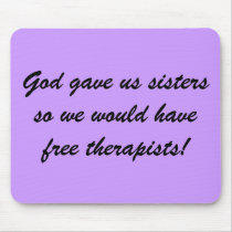 God gave us sisters so we would have free thera... mousepads