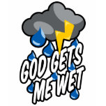 God gets me wet t-shirts