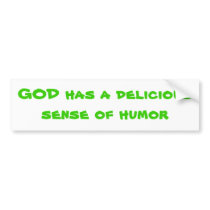 GOD has a delicious sense of humor bumper stickers