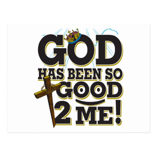 god-has-been-so-good-to-me-postcard-zazzle