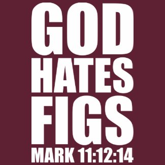 God Hates Figs 11:12-14 shirt