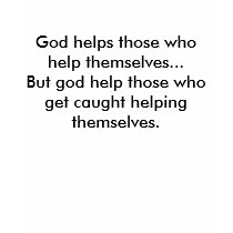 God helps those who help themselves...But god h... t-shirts by TShirtMadness God helps those who help themselves...But god h... t-shirts