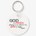 God is A Comedian keychains by ThePhilosopher God is A Comedian keychains