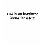 God is an imaginary friend for adults t-shirts