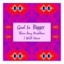 God Is Bigger Than Any Problem I Will Have posters