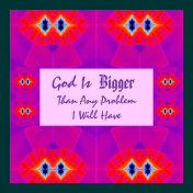 God Is Bigger Than Any Problem I Will Have Poster