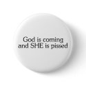 God Is Coming And She Is Pissed buttons