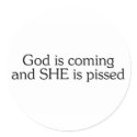 God Is Coming And She Is Pissed stickers