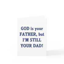 God is Father I'm Still Dad Greeting Card