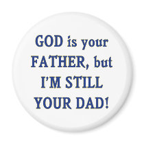 God is Father I'm Still Dad Magnet