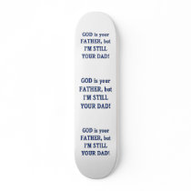 God is Father I'm Still Dad Skate Decks