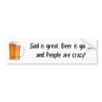 God is great, Beer is good, and People a... Bumper Stickers