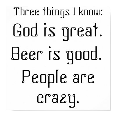 God is great., Beer is good., People are crazy.... Poster by BarlowChick