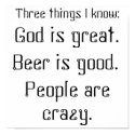 God is great., Beer is good., People are crazy.... posters