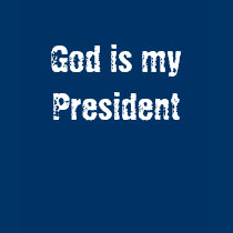 God is my President t-shirts