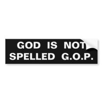 GOD IS NOT SPELLED G.O.P. bumper stickers by bcarlile GOD IS NOT SPELLED G.O.P. bumper stickers