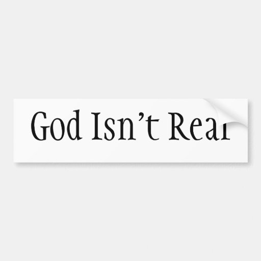god-isn-t-real-bumper-sticker-zazzle
