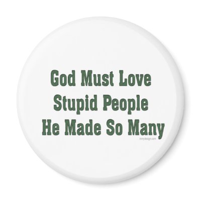 God Loves Stupid People Fridge Magnets by ironydesign