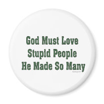 God Loves Stupid People magnets