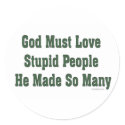 God Loves Stupid People Stickers by ironydesign God Loves Stupid People Stickers