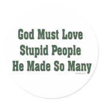 God Loves Stupid People Stickers