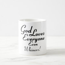 God Loves Whiners! Coffee Mug
