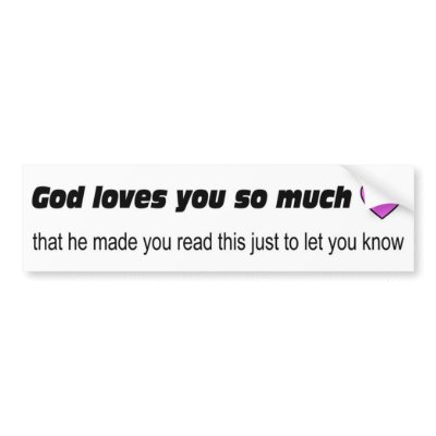 god_loves_you_so_much_bumper_sticker-p128535209735493876en8ys_400.jpg