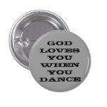 God loves you when you dance pin