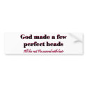 God made a few perfect heads bumper stickers