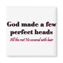 God made a few perfect heads magnets